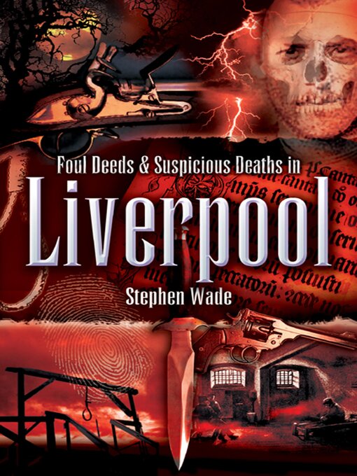 Title details for Foul Deeds & Suspicious Deaths in Liverpool by Stephen Wade - Available
